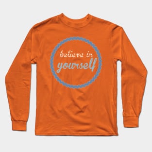 Believe in yourself Long Sleeve T-Shirt